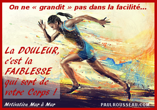 La Douleur, c'est la FAIBLESSE qui sort de votre Corps !  Paul Rousseau