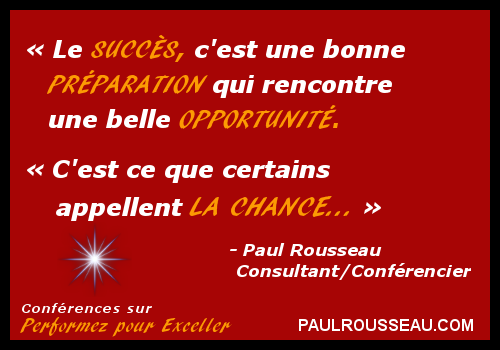 Le Succs, c'est une bonne Prparation qui rencontre une belle Opportunit - Paul Rousseau, Consultant / Confrencier / Coach